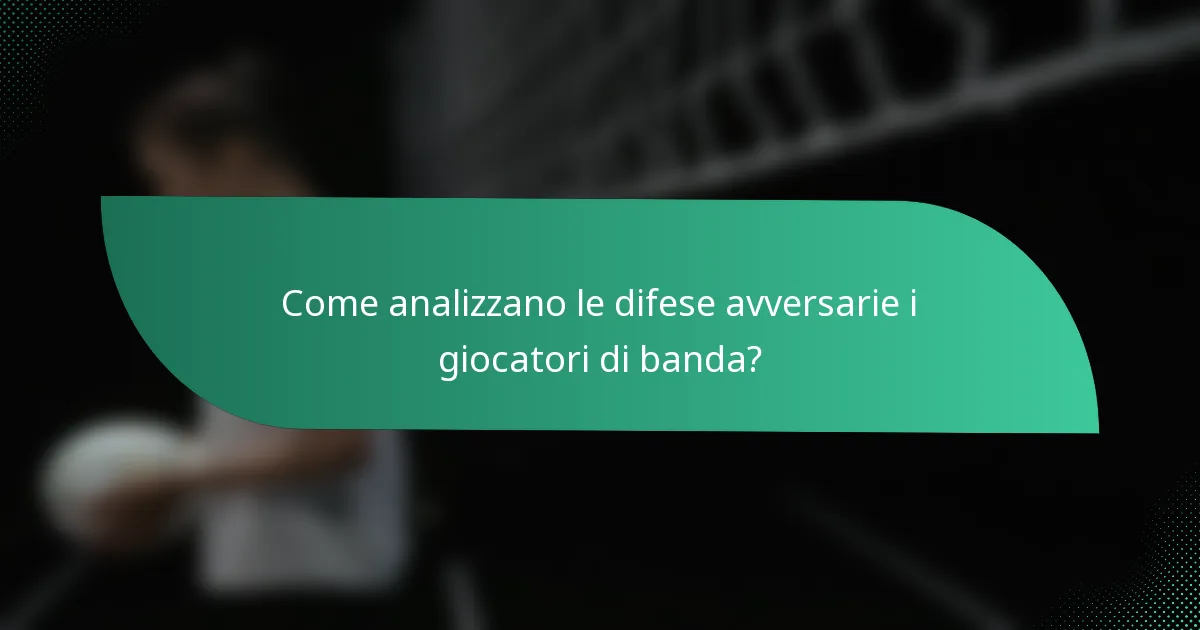 Come analizzano le difese avversarie i giocatori di banda?