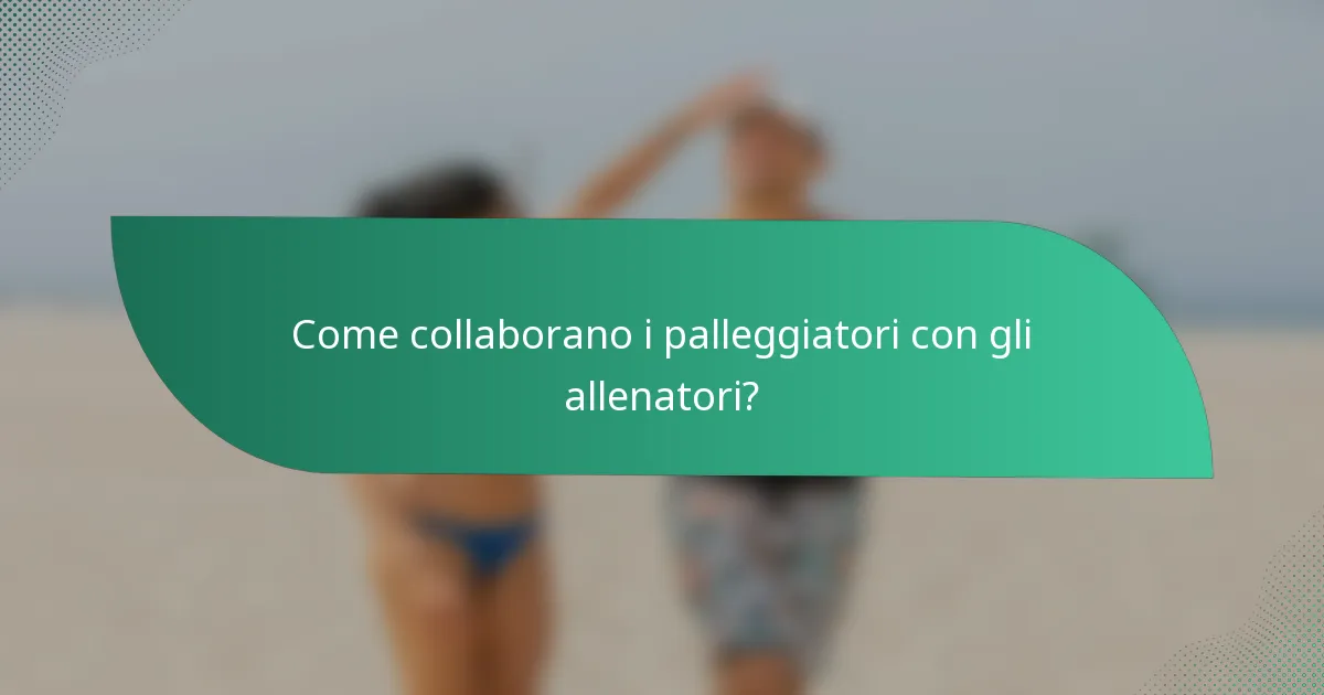 Come collaborano i palleggiatori con gli allenatori?