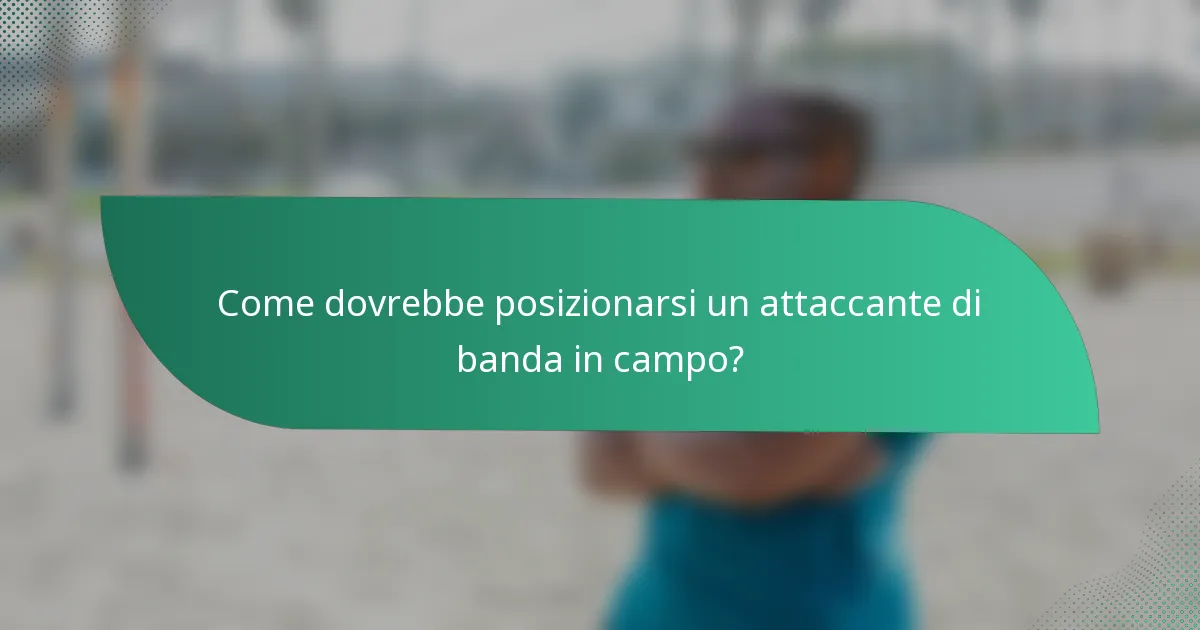 Come dovrebbe posizionarsi un attaccante di banda in campo?