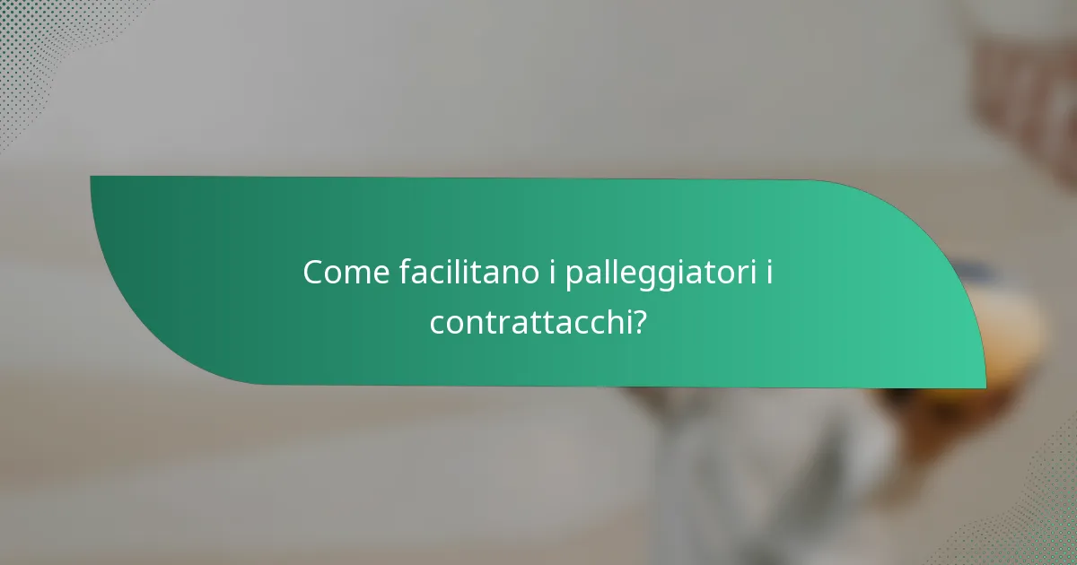 Come facilitano i palleggiatori i contrattacchi?