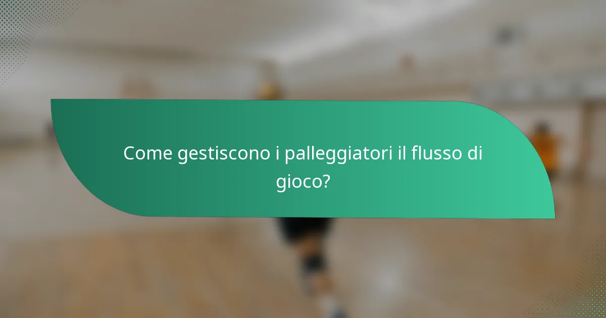 Come gestiscono i palleggiatori il flusso di gioco?