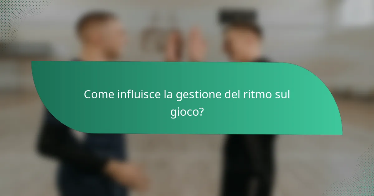 Come influisce la gestione del ritmo sul gioco?