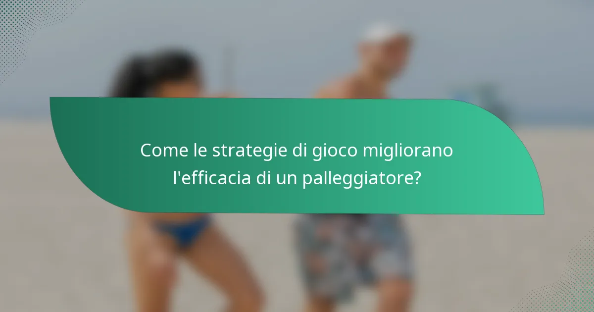 Come le strategie di gioco migliorano l'efficacia di un palleggiatore?