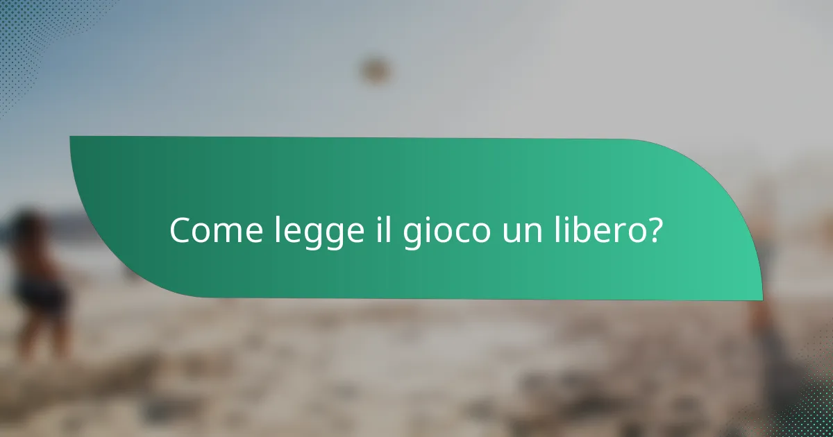 Come legge il gioco un libero?