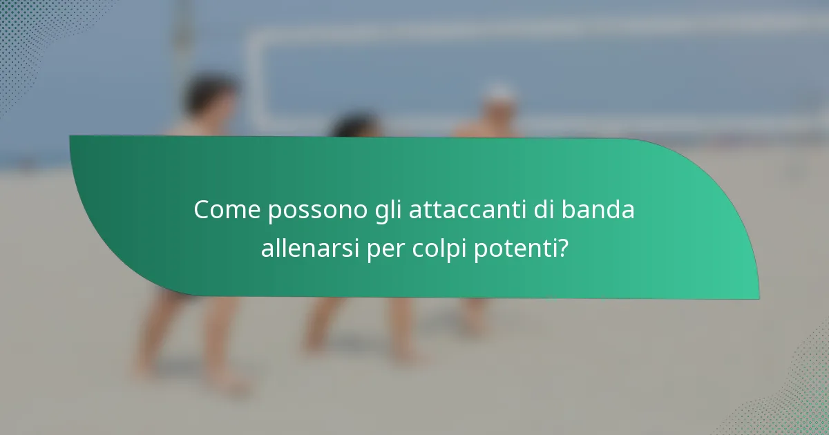Come possono gli attaccanti di banda allenarsi per colpi potenti?