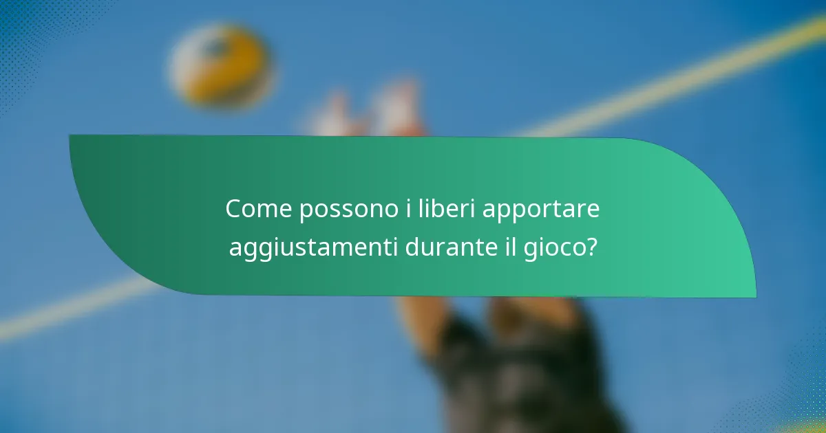 Come possono i liberi apportare aggiustamenti durante il gioco?