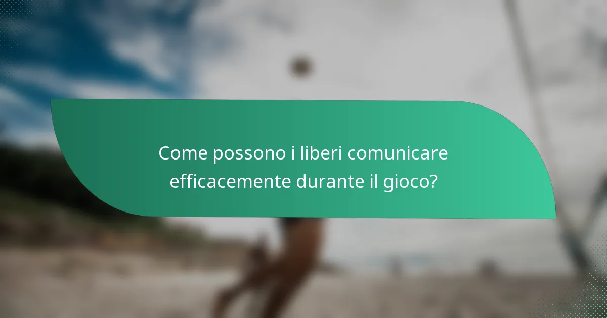 Come possono i liberi comunicare efficacemente durante il gioco?