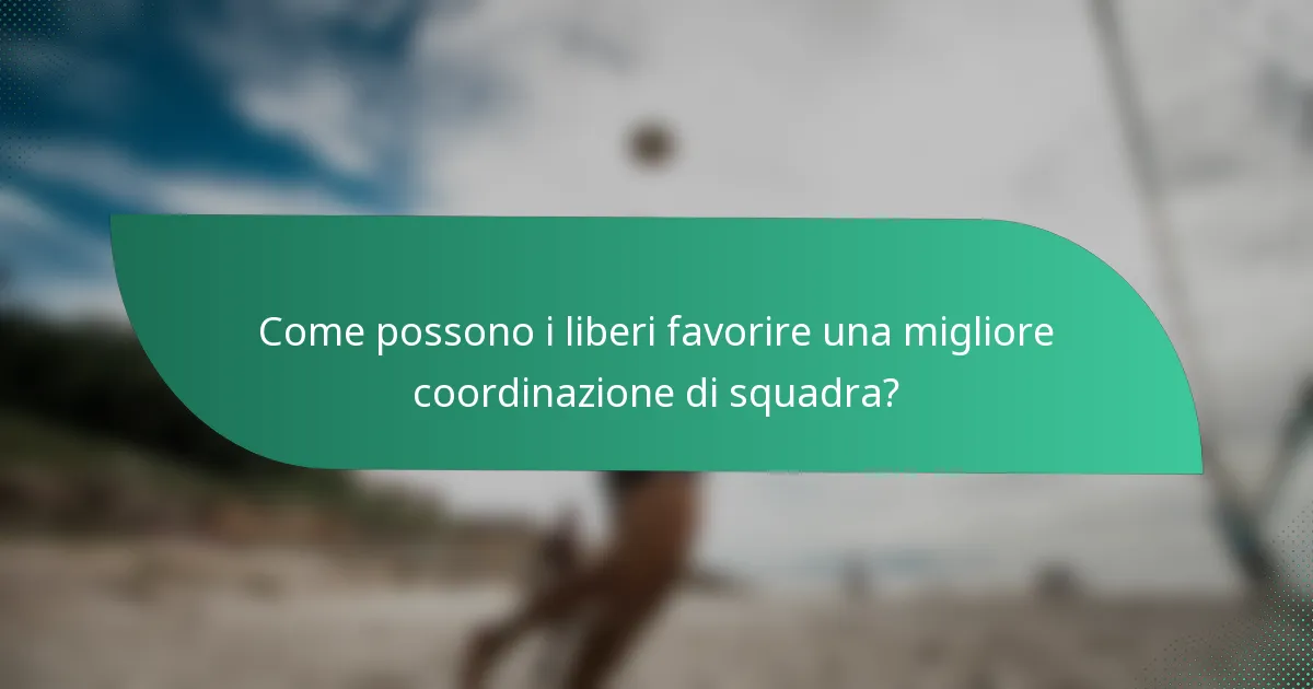 Come possono i liberi favorire una migliore coordinazione di squadra?
