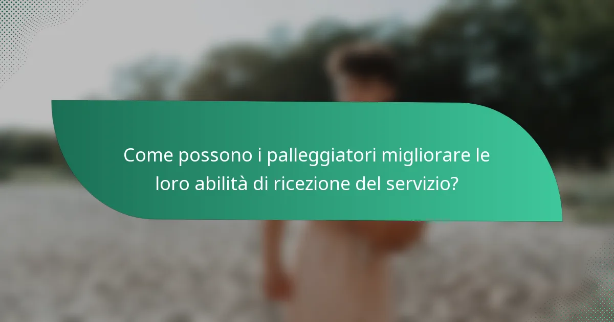 Come possono i palleggiatori migliorare le loro abilità di ricezione del servizio?
