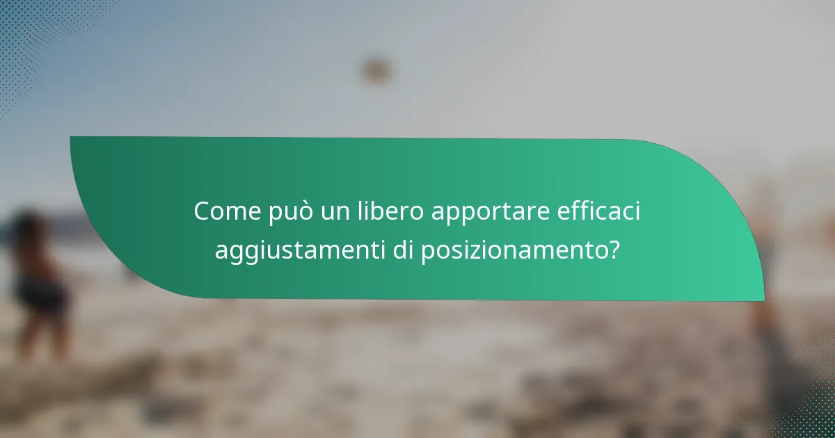 Come può un libero apportare efficaci aggiustamenti di posizionamento?