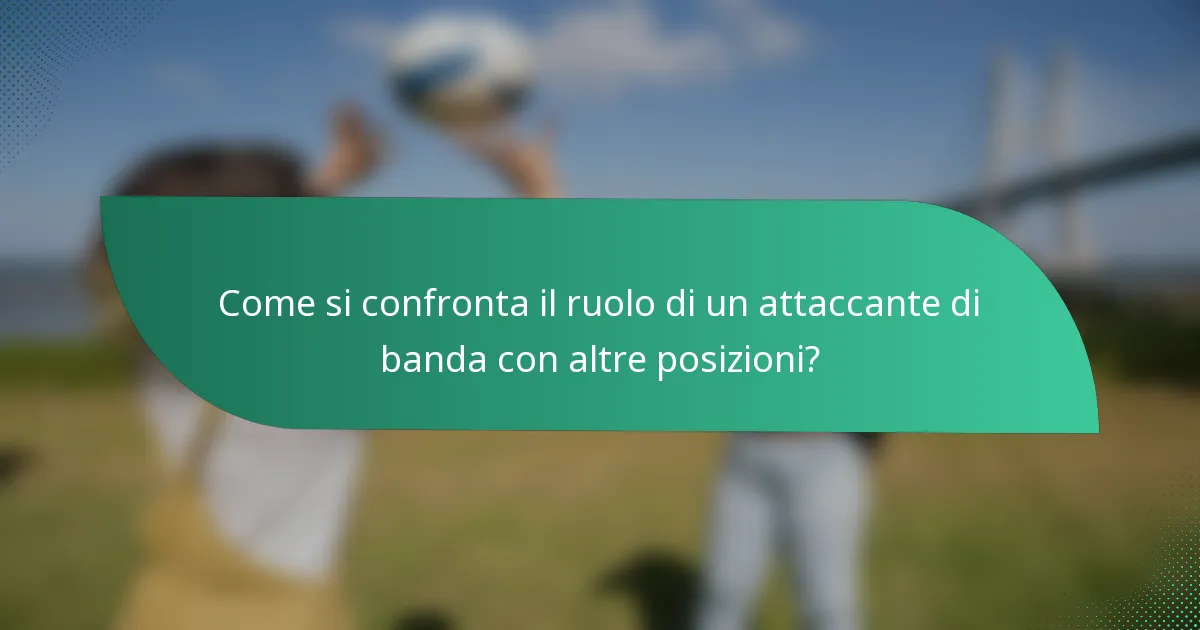 Come si confronta il ruolo di un attaccante di banda con altre posizioni?