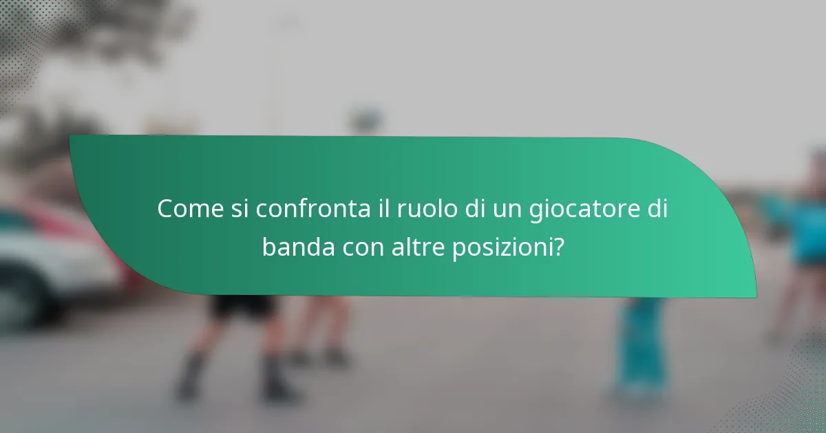 Come si confronta il ruolo di un giocatore di banda con altre posizioni?