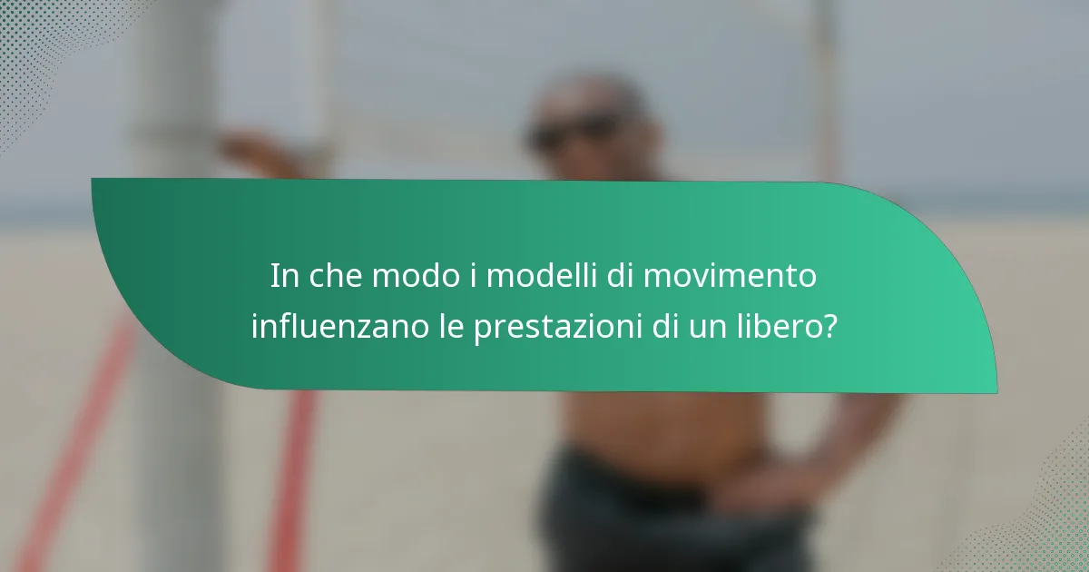 In che modo i modelli di movimento influenzano le prestazioni di un libero?