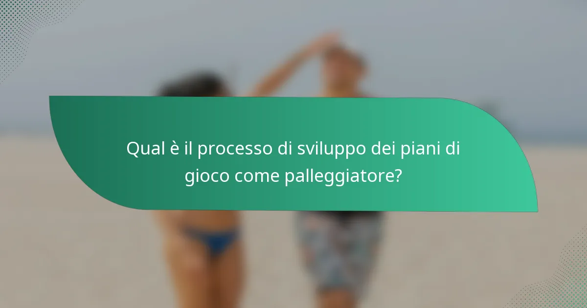 Qual è il processo di sviluppo dei piani di gioco come palleggiatore?