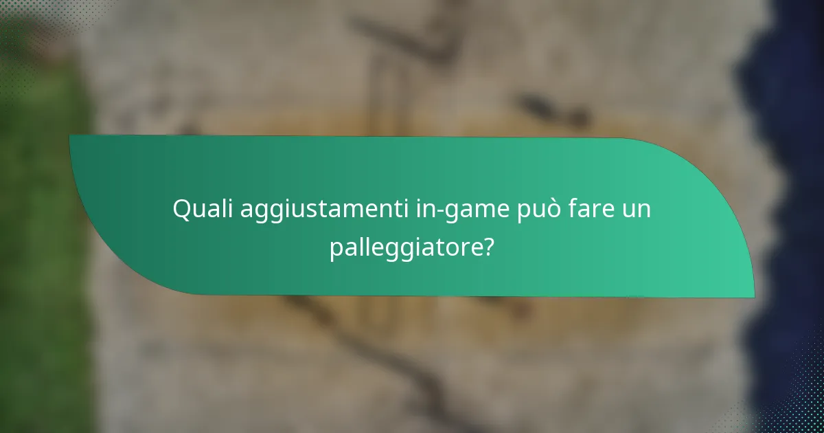 Quali aggiustamenti in-game può fare un palleggiatore?