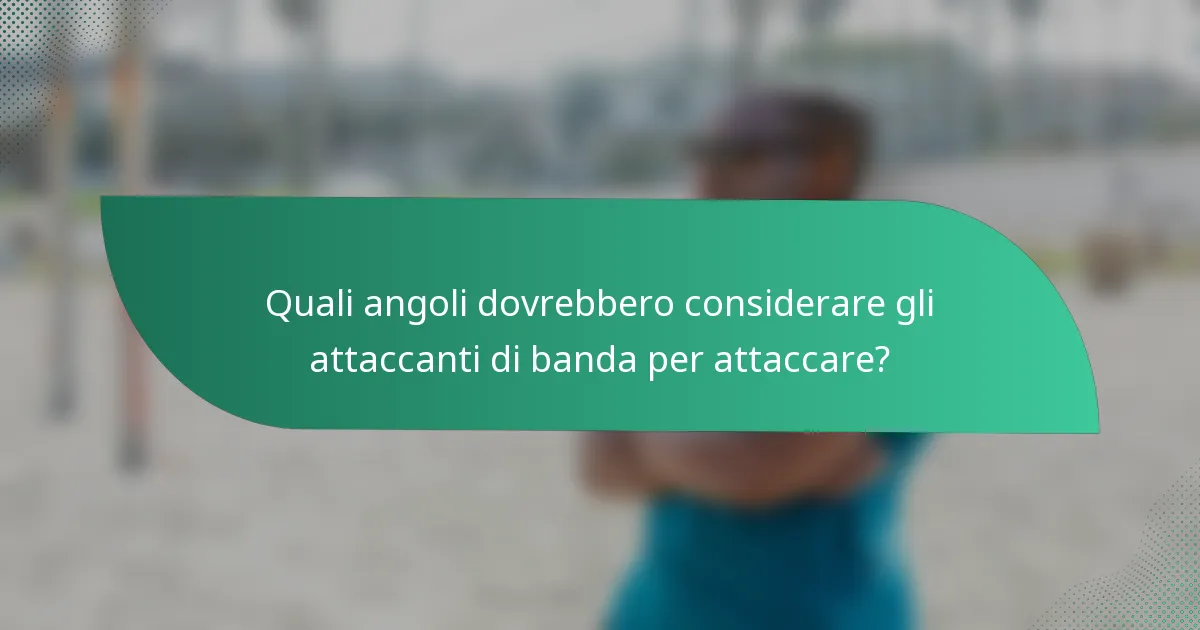 Quali angoli dovrebbero considerare gli attaccanti di banda per attaccare?