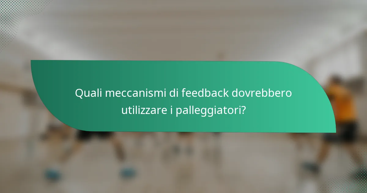 Quali meccanismi di feedback dovrebbero utilizzare i palleggiatori?