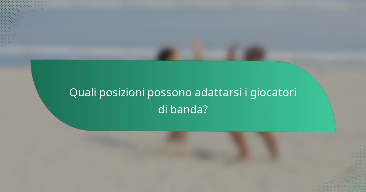 Quali posizioni possono adattarsi i giocatori di banda?