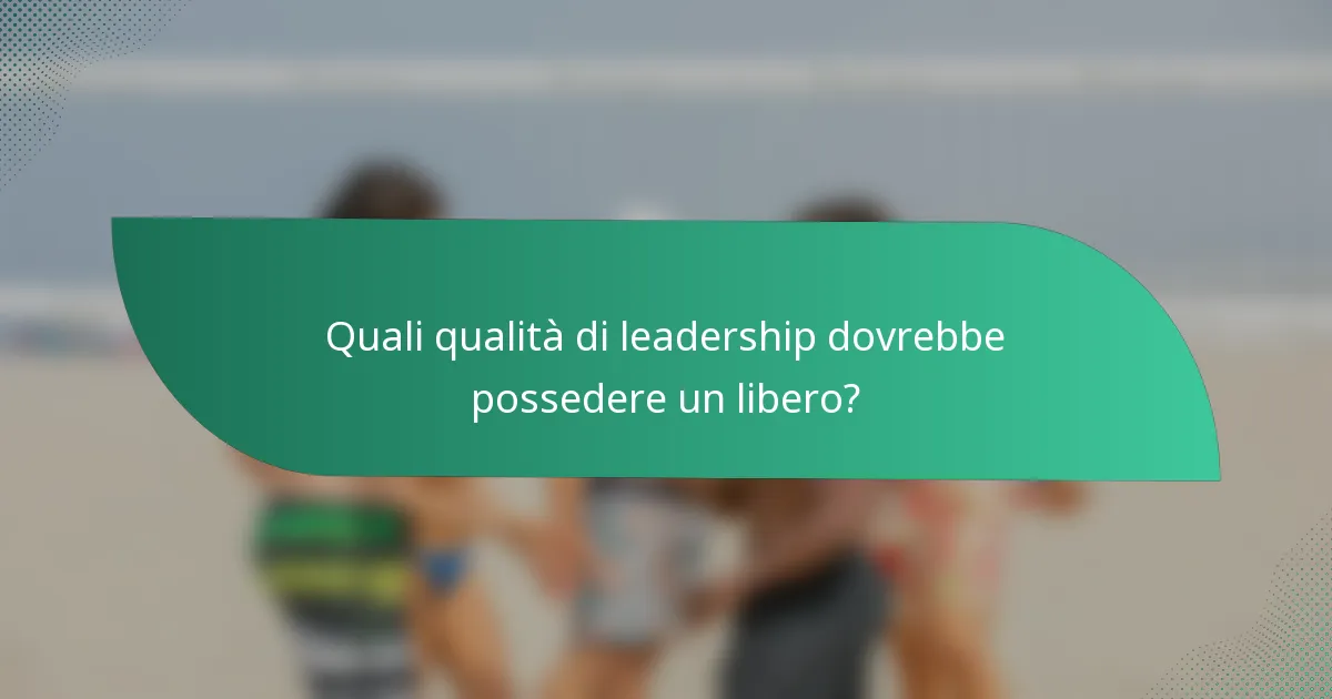 Quali qualità di leadership dovrebbe possedere un libero?