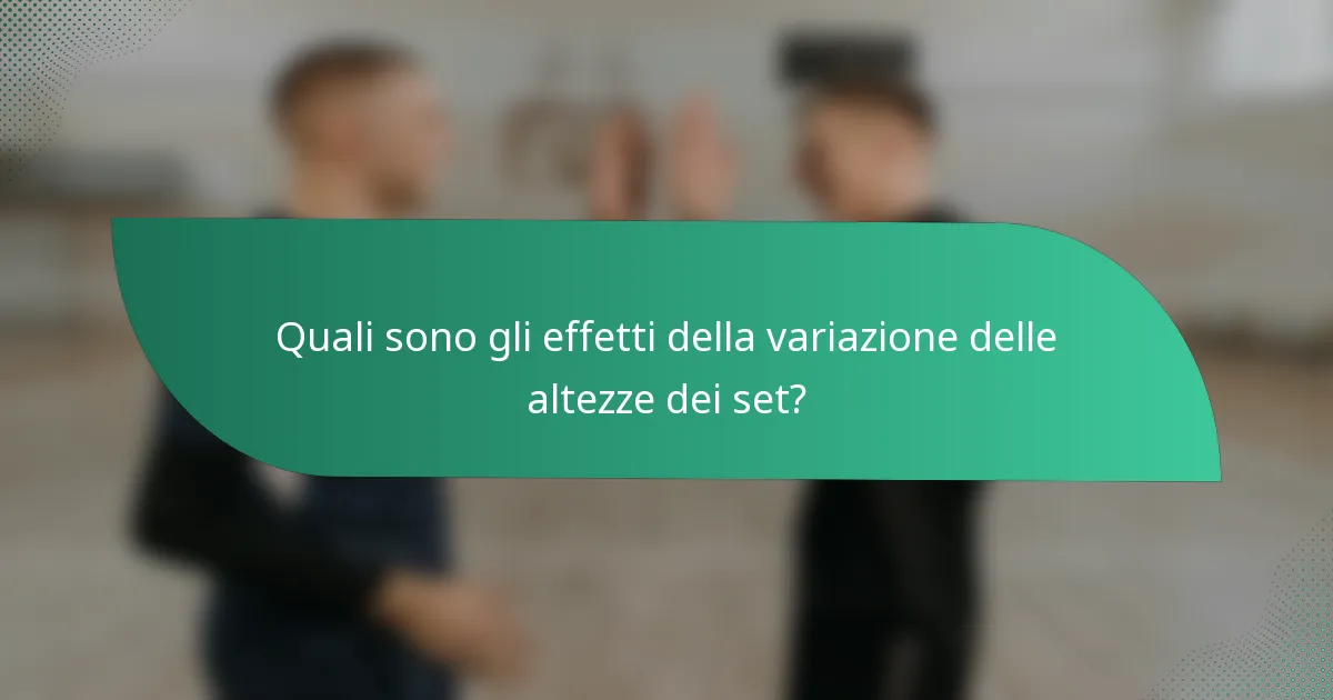 Quali sono gli effetti della variazione delle altezze dei set?