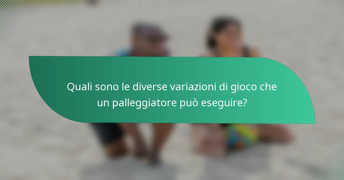 Quali sono le diverse variazioni di gioco che un palleggiatore può eseguire?