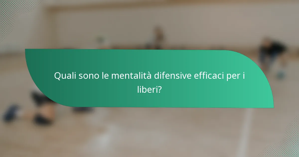 Quali sono le mentalità difensive efficaci per i liberi?