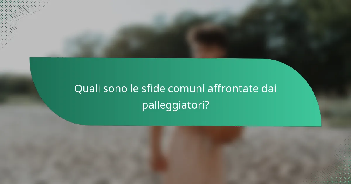 Quali sono le sfide comuni affrontate dai palleggiatori?