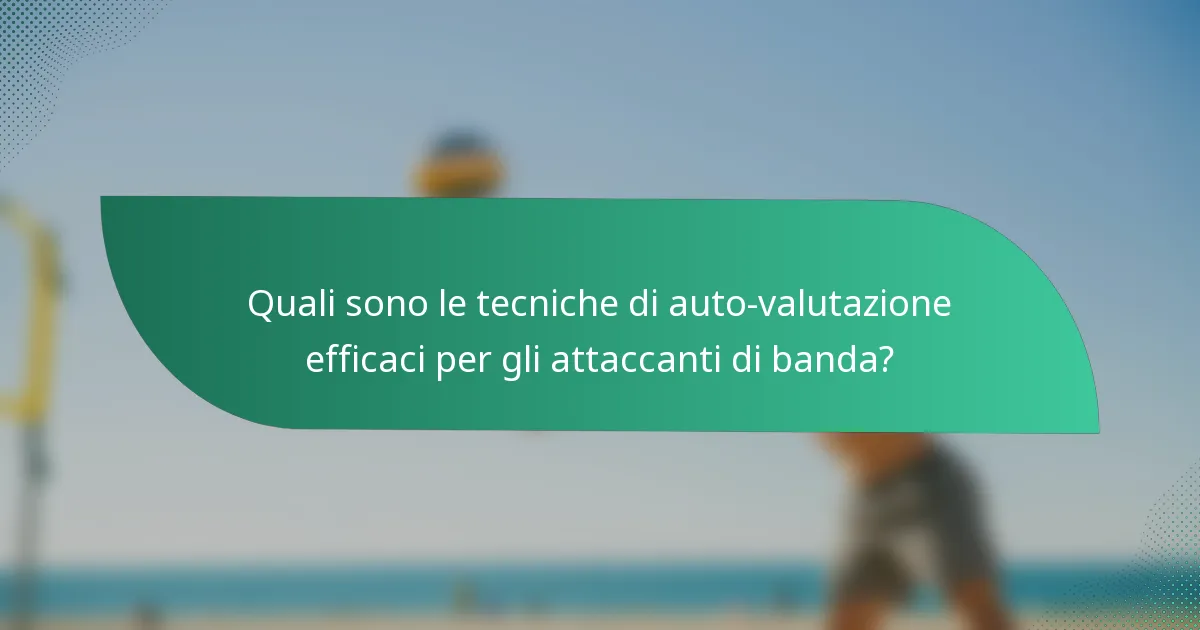Quali sono le tecniche di auto-valutazione efficaci per gli attaccanti di banda?