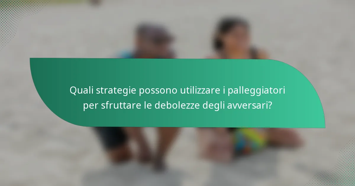 Quali strategie possono utilizzare i palleggiatori per sfruttare le debolezze degli avversari?