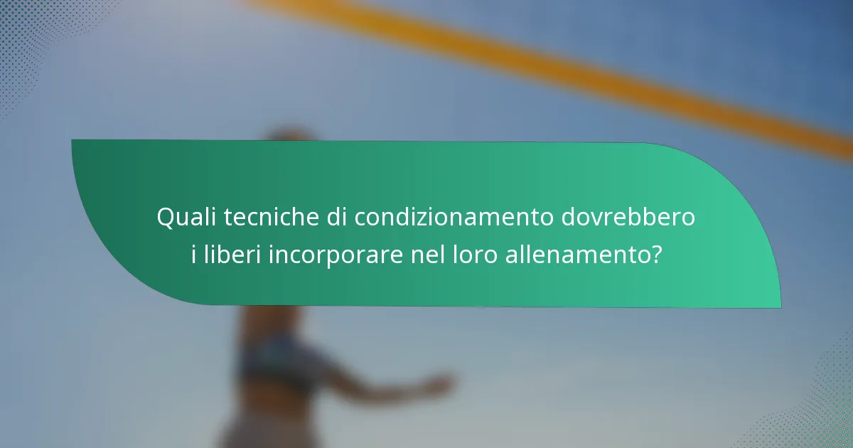Quali tecniche di condizionamento dovrebbero i liberi incorporare nel loro allenamento?