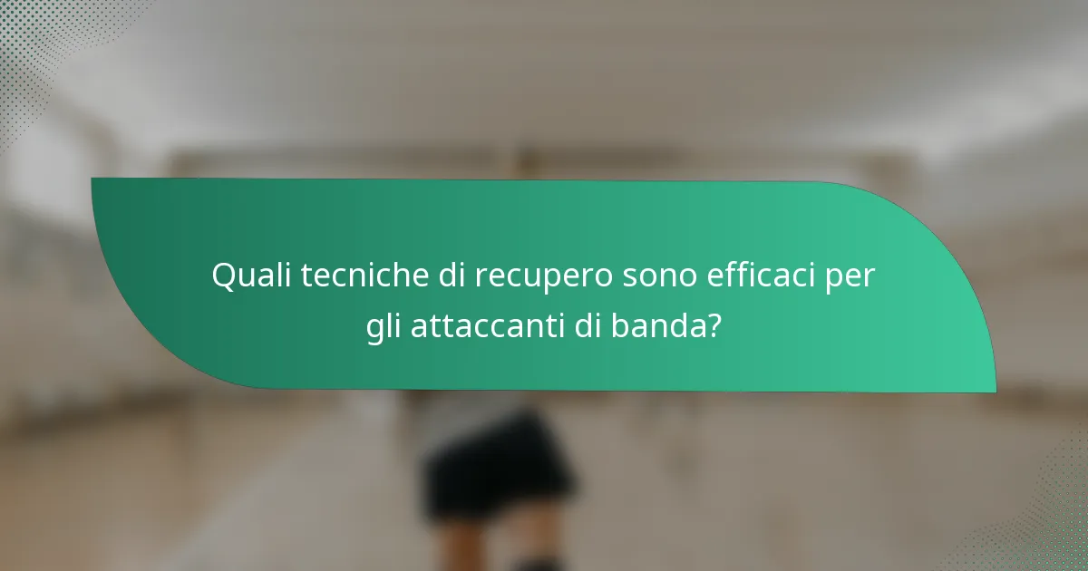 Quali tecniche di recupero sono efficaci per gli attaccanti di banda?