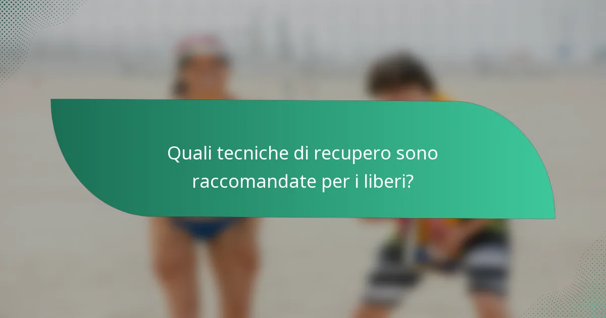 Quali tecniche di recupero sono raccomandate per i liberi?