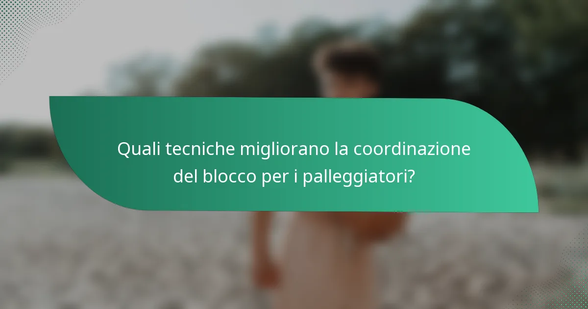 Quali tecniche migliorano la coordinazione del blocco per i palleggiatori?