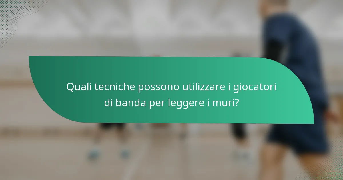 Quali tecniche possono utilizzare i giocatori di banda per leggere i muri?